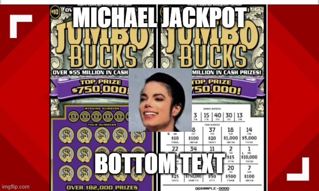 michael jackpot | MICHAEL JACKPOT; BOTTOM TEXT | image tagged in michael jackpot | made w/ Imgflip meme maker