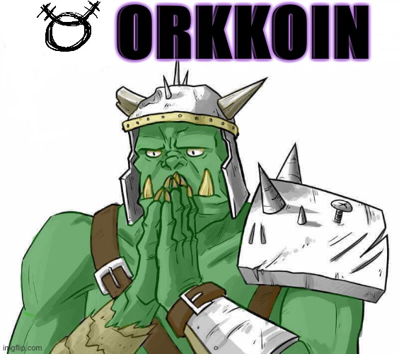 Orkkoin |  ORKKOIN | image tagged in meme,crypto,bitcoin,dogecoin,orc | made w/ Imgflip meme maker