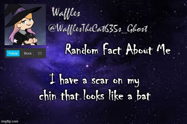WafflesTheCat635 announcement template | Random Fact About Me; I have a scar on my chin that looks like a bat | image tagged in wafflesthecat635 announcement template | made w/ Imgflip meme maker