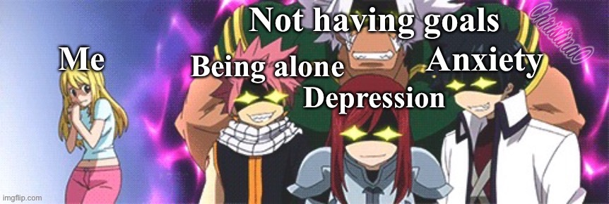 Depression, anxiety, being alone and not having goals - Fairy Tail Meme | image tagged in fairy tail,fairy tail meme,memes,depression sadness hurt pain anxiety,anime meme,depression | made w/ Imgflip meme maker