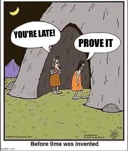 YOU'RE LATE! PROVE IT | image tagged in comics/cartoons | made w/ Imgflip meme maker