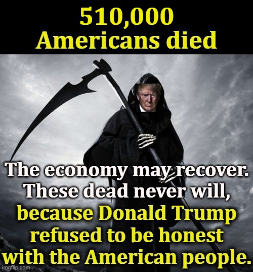 Wear the mask, get the vaccine. Just because Trump is a pr*ck doesn't mean you have to be. | 510,000; The economy may recover. These dead never will, | image tagged in trump,murderer | made w/ Imgflip meme maker