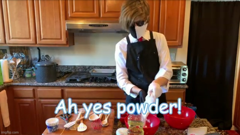 Ah yes powder! | image tagged in ah yes powder | made w/ Imgflip meme maker