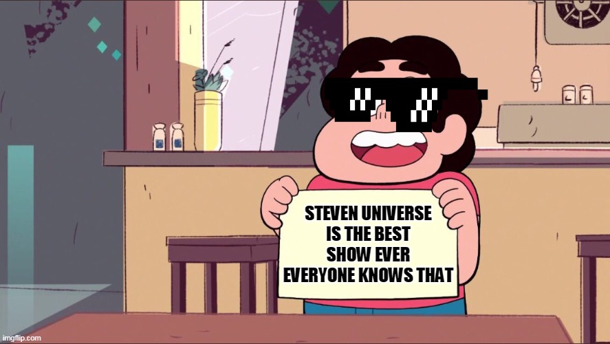 true | STEVEN UNIVERSE IS THE BEST SHOW EVER EVERYONE KNOWS THAT | image tagged in steven blank paper | made w/ Imgflip meme maker