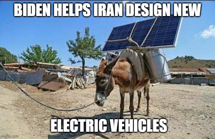 redneck electric car | BIDEN HELPS IRAN DESIGN NEW; ELECTRIC VEHICLES | image tagged in redneck electric car | made w/ Imgflip meme maker