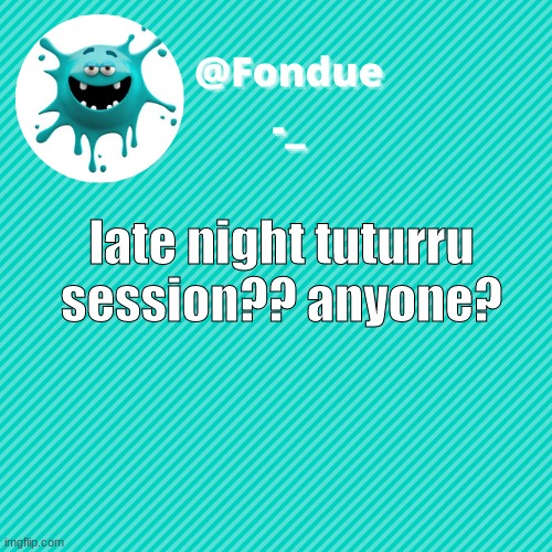 im very bored and i need help | late night tuturru session?? anyone? | image tagged in funny,meme,template,go | made w/ Imgflip meme maker
