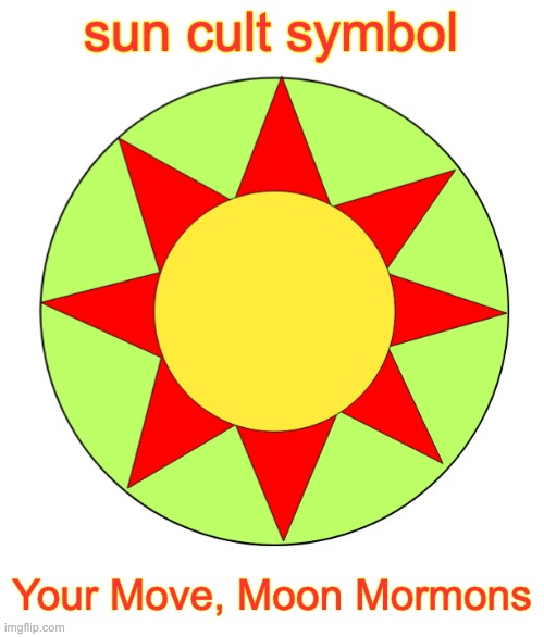 sun cult symbol; Your Move, Moon Mormons | made w/ Imgflip meme maker