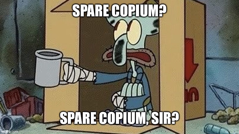 Squidward Begging | SPARE COPIUM? SPARE COPIUM, SIR? | image tagged in squidward begging,titanfolk | made w/ Imgflip meme maker