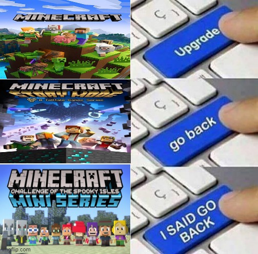 Old Minecraft to New Minecraft | image tagged in upgrade go back i said go back,minecraft,minecraft mini series,minecraft story mode,funny,memes | made w/ Imgflip meme maker