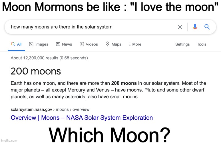 Moon Mormons be like : "I love the moon"; Which Moon? | made w/ Imgflip meme maker