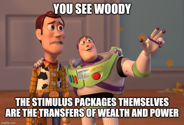 Right in front of your eyes | YOU SEE WOODY; THE STIMULUS PACKAGES THEMSELVES ARE THE TRANSFERS OF WEALTH AND POWER | image tagged in memes,x x everywhere | made w/ Imgflip meme maker