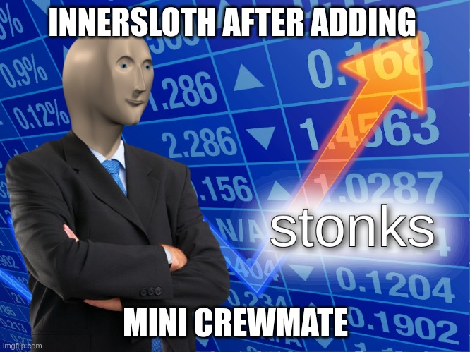 Mini Crewmate be like | INNERSLOTH AFTER ADDING; MINI CREWMATE | image tagged in stonks,among us,mini crewmate | made w/ Imgflip meme maker