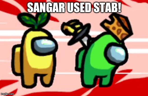 Among Us Stab | SANGAR USED STAB! | image tagged in among us stab | made w/ Imgflip meme maker