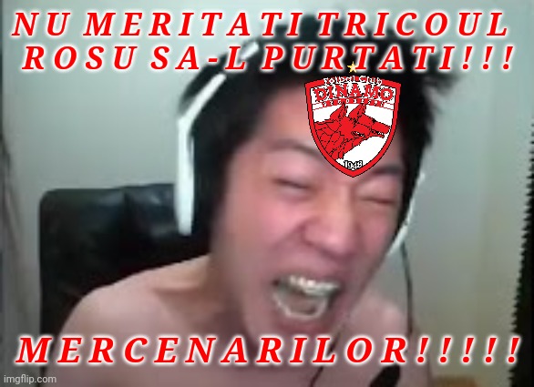 Dinamo 0-5 FC Viitorul. | N U  M E R I T A T I  T R I C O U L  
R O S U  S A - L  P U R T A T I ! ! ! M E R C E N A R I L O R ! ! ! ! ! | image tagged in extreme korean streamer rage,dinamo,memes,fotbal | made w/ Imgflip meme maker