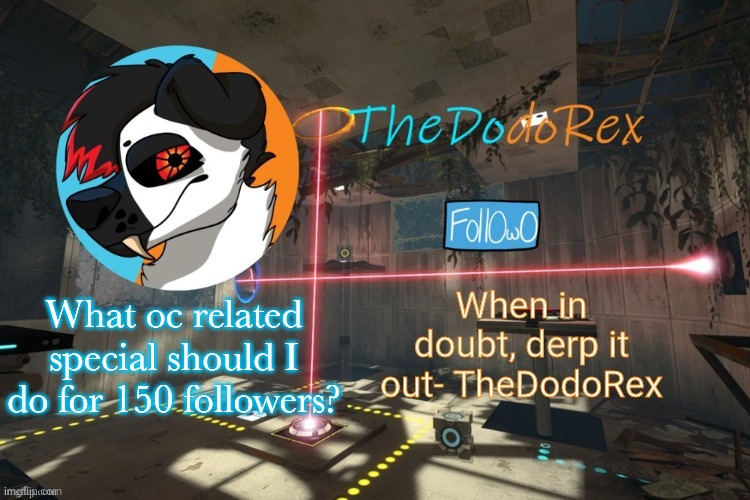 TheDodoRex Announcement template | What oc related special should I do for 150 followers? | image tagged in thedodorex announcement template | made w/ Imgflip meme maker