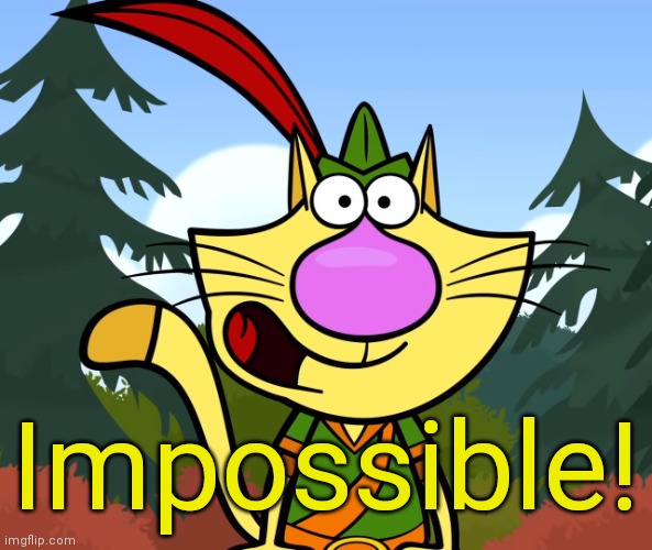 No Way!! (Nature Cat) | Impossible! | image tagged in no way nature cat | made w/ Imgflip meme maker