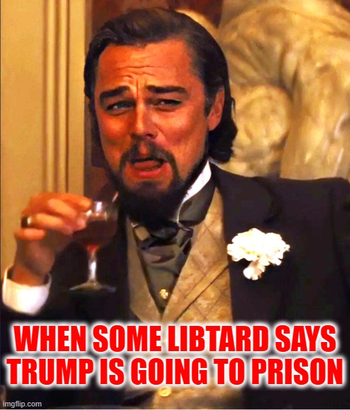 The whole Biden crime family will be in prison or executed for treason. | WHEN SOME LIBTARD SAYS TRUMP IS GOING TO PRISON | image tagged in leo laugh | made w/ Imgflip meme maker