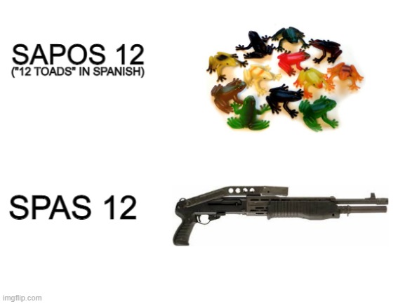 Sapos 12 | image tagged in spas12,spanish,toads,firearms,sapos,12 | made w/ Imgflip meme maker