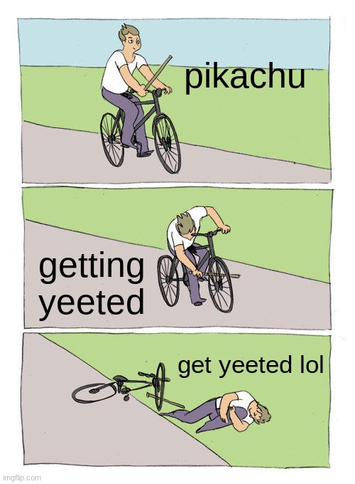 Bike Fall | pikachu; getting yeeted; get yeeted lol | image tagged in memes,bike fall | made w/ Imgflip meme maker