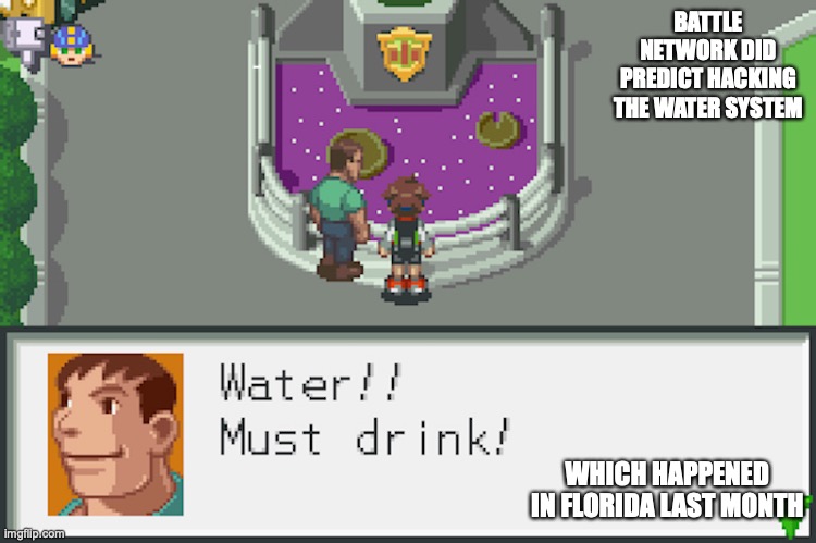 Polluted Water | BATTLE NETWORK DID PREDICT HACKING THE WATER SYSTEM; WHICH HAPPENED IN FLORIDA LAST MONTH | image tagged in megaman,megaman battle network,memes | made w/ Imgflip meme maker