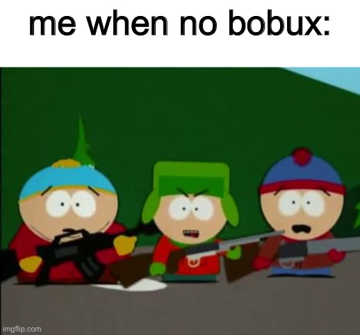 GRRRRR I HATE NO BOBUX | me when no bobux: | made w/ Imgflip meme maker