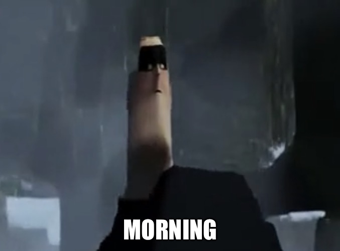 Mr Incredible thin head | MORNING | image tagged in mr incredible thin head | made w/ Imgflip meme maker