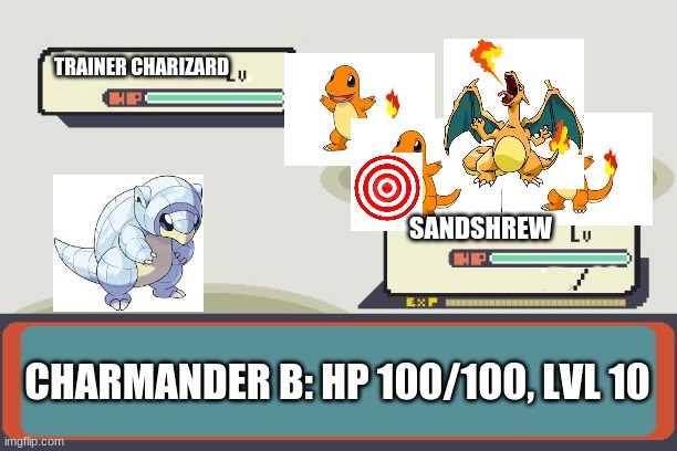 Pokemon Battle | TRAINER CHARIZARD SANDSHREW CHARMANDER B: HP 100/100, LVL 10 | image tagged in pokemon battle | made w/ Imgflip meme maker