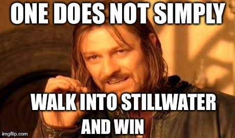 One Does Not Simply Meme | ONE DOES NOT SIMPLY WALK INTO STILLWATER AND WIN | image tagged in memes,one does not simply | made w/ Imgflip meme maker