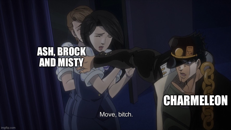 Realistic | ASH, BROCK AND MISTY; CHARMELEON | image tagged in jotaro doke ama | made w/ Imgflip meme maker