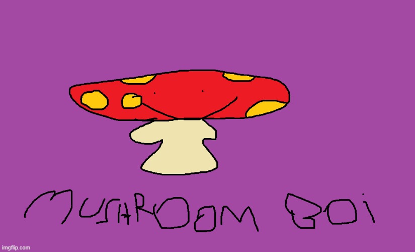 mushroom boi like u | image tagged in mushrooms,boi | made w/ Imgflip meme maker