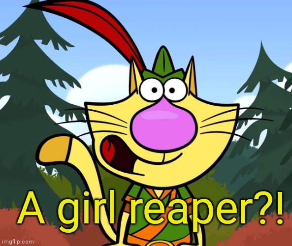 No Way!! (Nature Cat) | A girl reaper?! | image tagged in no way nature cat | made w/ Imgflip meme maker