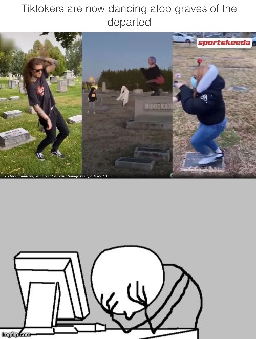 Humanity gets worse every day | image tagged in memes,computer guy facepalm,tiktok | made w/ Imgflip meme maker
