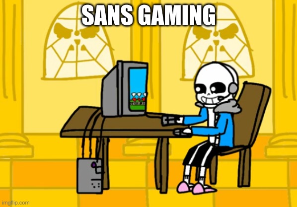 oh wow | SANS GAMING | image tagged in memes,funny,sans,undertale,gaming | made w/ Imgflip meme maker