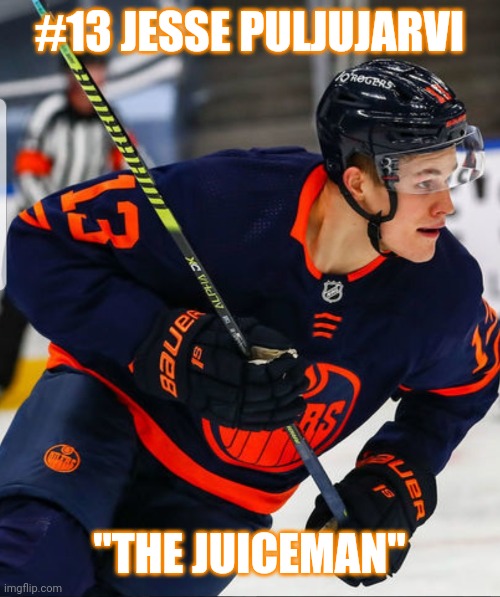 Jesse Puljujarvi "The Juiceman" | #13 JESSE PULJUJARVI; "THE JUICEMAN" | image tagged in sports,hockey,nhl,goals,memes | made w/ Imgflip meme maker