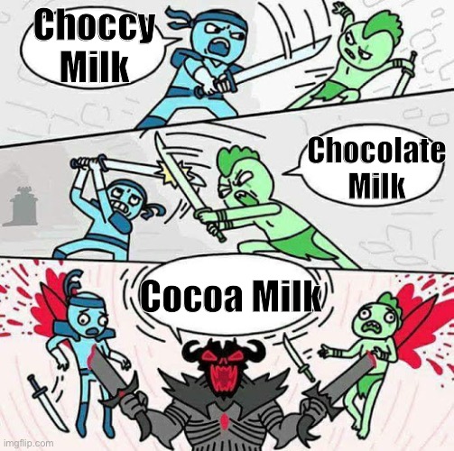 Sword fight | Choccy Milk; Chocolate Milk; Cocoa Milk | image tagged in sword fight,choccy milk,cocoa,chocolate milk,chocolate | made w/ Imgflip meme maker