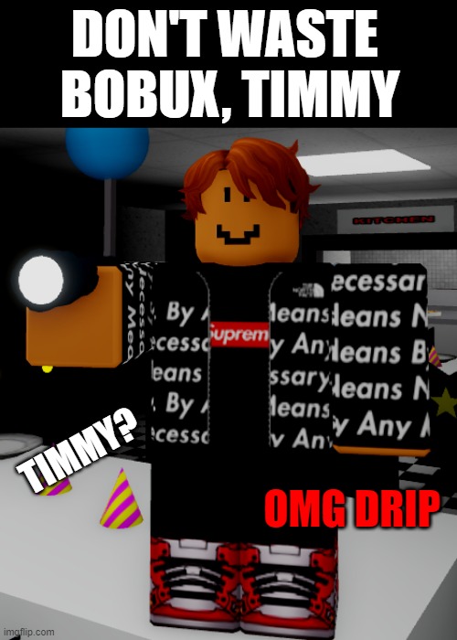 robux? BOBUX?? BLOBUX??????? - Imgflip