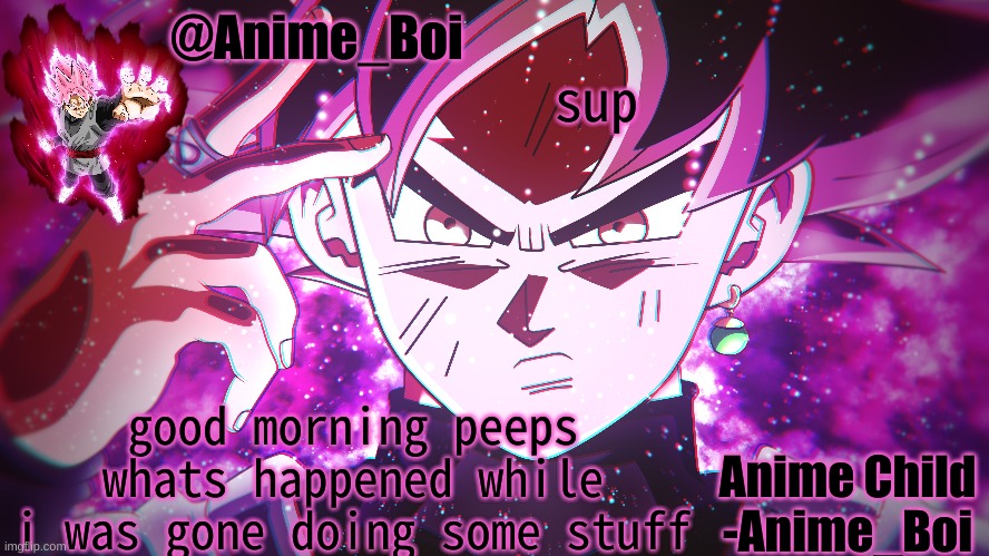 Goku Black | sup; good morning peeps
whats happened while i was gone doing some stuff | image tagged in goku black | made w/ Imgflip meme maker