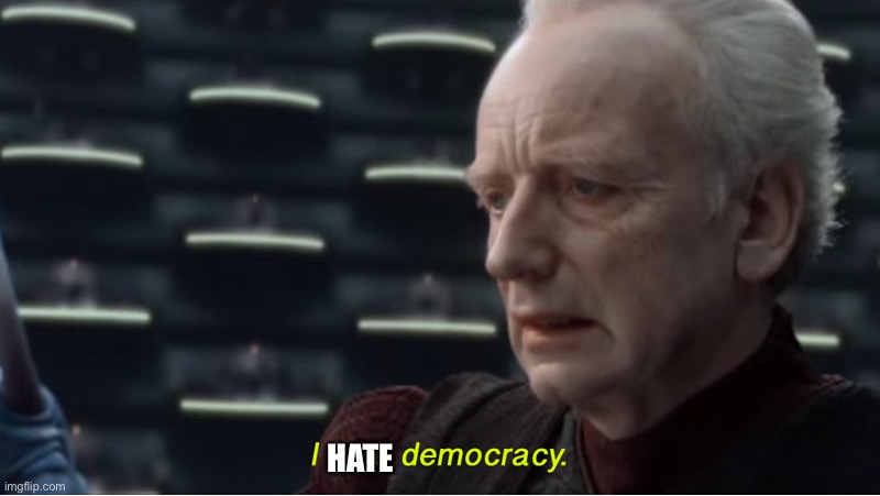 I love democracy | HATE | image tagged in i love democracy | made w/ Imgflip meme maker