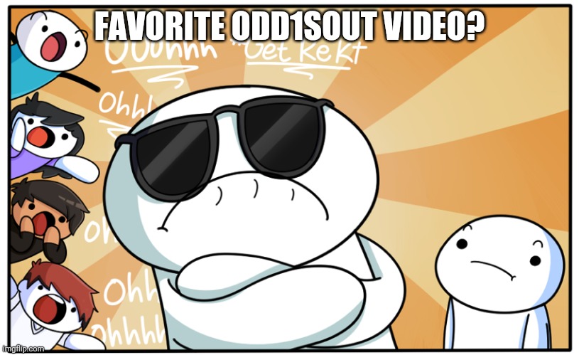Comment | FAVORITE ODD1SOUT VIDEO? | image tagged in theodd1sout get rekt | made w/ Imgflip meme maker