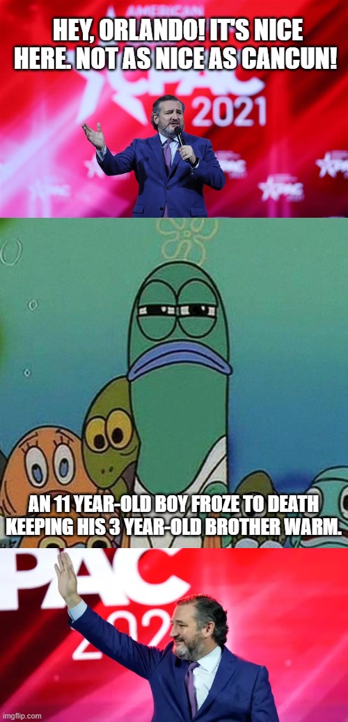 HEY, ORLANDO! IT'S NICE HERE. NOT AS NICE AS CANCUN! AN 11 YEAR-OLD BOY FROZE TO DEATH KEEPING HIS 3 YEAR-OLD BROTHER WARM. | image tagged in spongebob | made w/ Imgflip meme maker