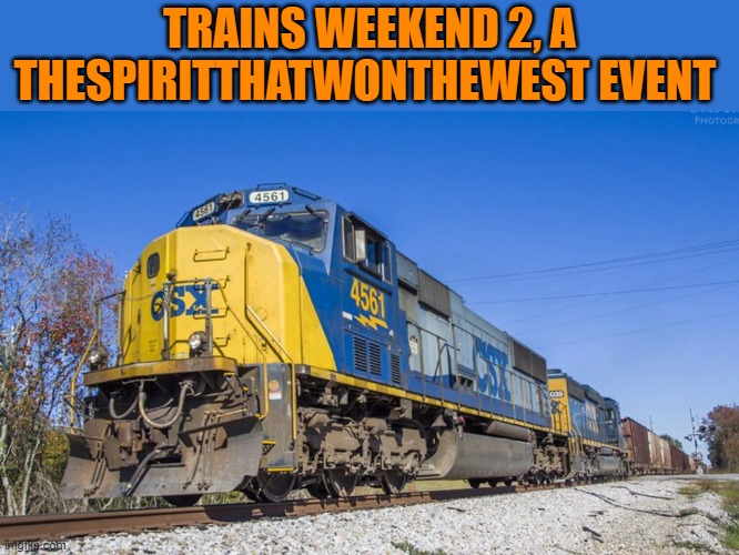 Trains Weekend 2, a TheSpiritThatWonTheWest event | TRAINS WEEKEND 2, A THESPIRITTHATWONTHEWEST EVENT | image tagged in trains,kewlew | made w/ Imgflip meme maker