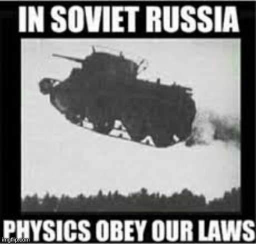 image tagged in in soviet russia,physics,obey,our laws | made w/ Imgflip meme maker