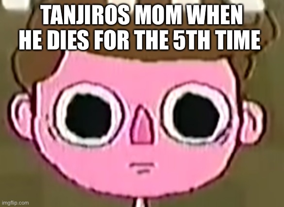 Jack Stauber "Jeff" Stares. | TANJIROS MOM WHEN HE DIES FOR THE 5TH TIME | image tagged in jack stauber jeff stares | made w/ Imgflip meme maker