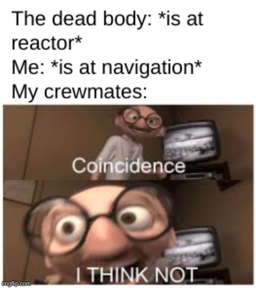 coincidence? I THINK NOT! | image tagged in coincidence i think not,memes,funny memes,so true memes,among us | made w/ Imgflip meme maker