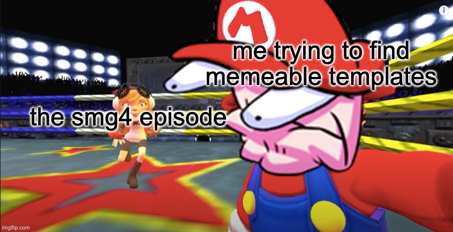 me trying to find memeable templates; the smg4 episode | image tagged in smg4,memes | made w/ Imgflip meme maker