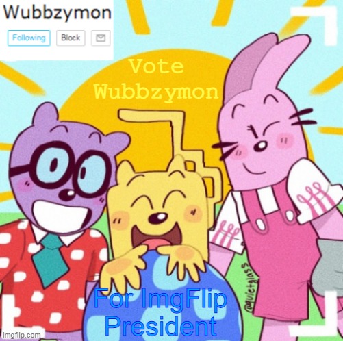Vote me, today and tomorrow | Vote Wubbzymon; For ImgFlip President | image tagged in wubbzymon's announcement new | made w/ Imgflip meme maker