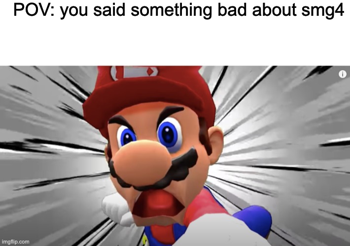 POV: you said something bad about smg4 | image tagged in blank white template,smg4 | made w/ Imgflip meme maker