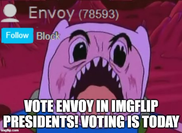 Envoy Announcement | VOTE ENVOY IN IMGFLIP PRESIDENTS! VOTING IS TODAY | image tagged in envoy announcement | made w/ Imgflip meme maker