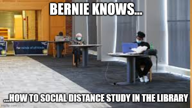 Social Distance Study | BERNIE KNOWS... ...HOW TO SOCIAL DISTANCE STUDY IN THE LIBRARY | image tagged in bernie sanders,library,study | made w/ Imgflip meme maker
