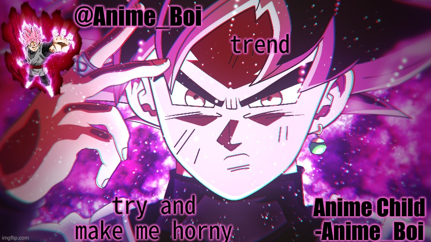 Goku Black | trend; try and make me horny | image tagged in goku black | made w/ Imgflip meme maker